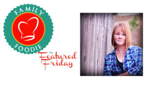 Family Foodie Featured Friday